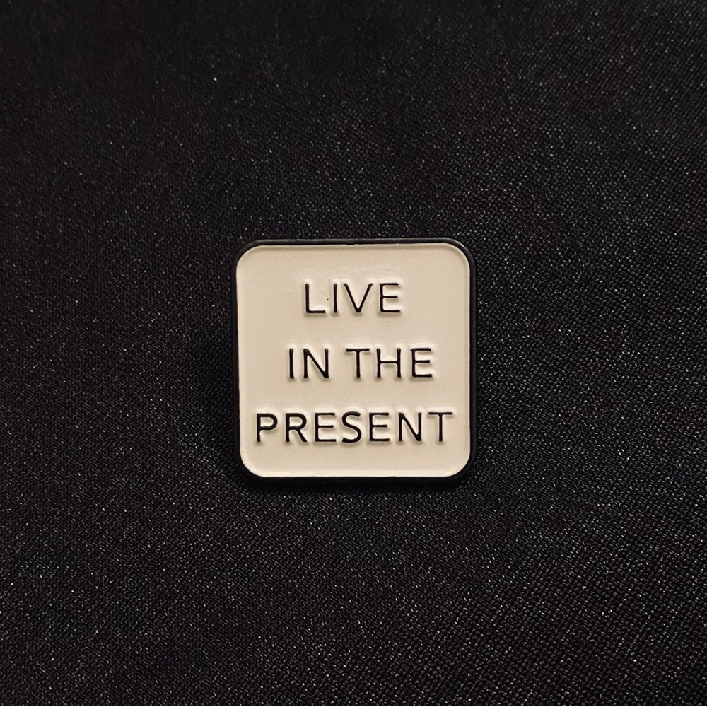 Simple advice, helpful reminder | Enamel pin/magnet can keep you focused on now